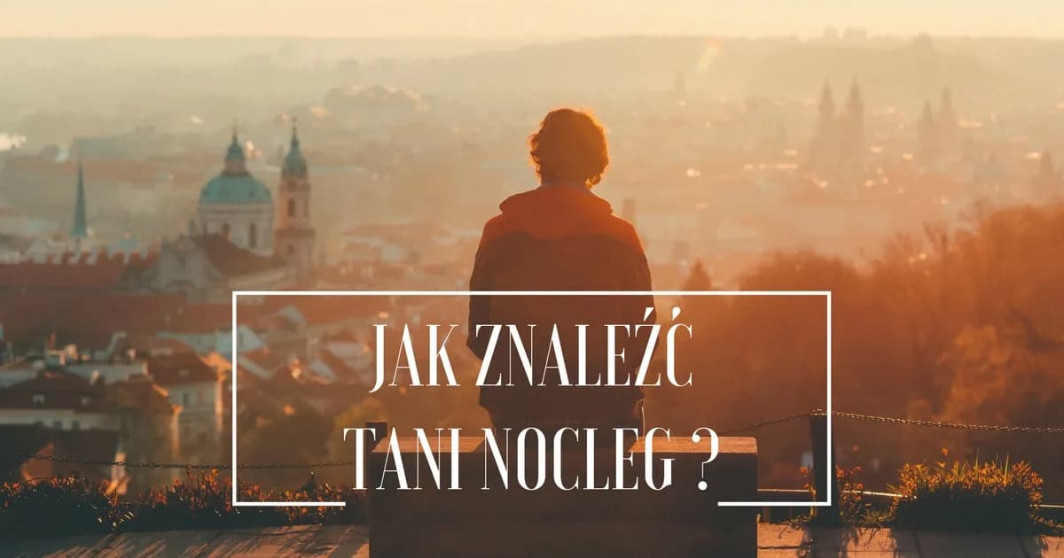 Jak szukać tanich noclegów i unikać ukrytych kosztów podczas podróży